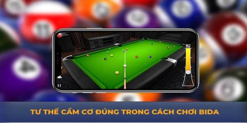 Tư thế cầm cơ đúng trong cách chơi Bida