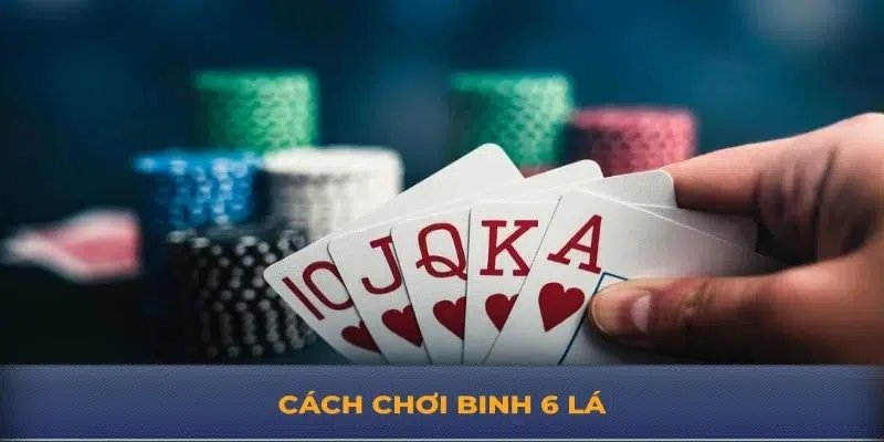 cách chơi binh 6 lá từ 79king.bz