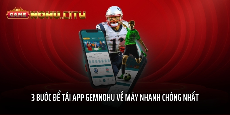 3 bước để tải app GEMNOHU về máy nhanh chóng nhất