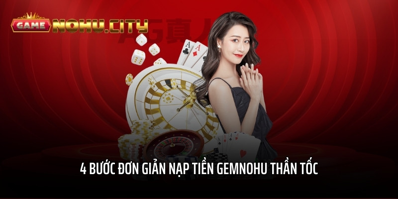 4 bước đơn giản nạp tiền GEMNOHU thần tốc