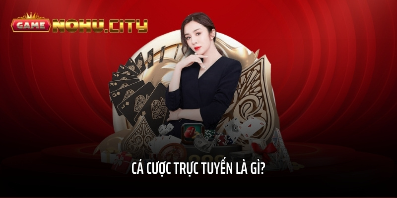 Cá cược trực tuyến là gì?