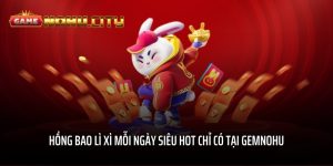 Hồng bao lì xì mỗi ngày siêu hot chỉ có tại GEMNOHU