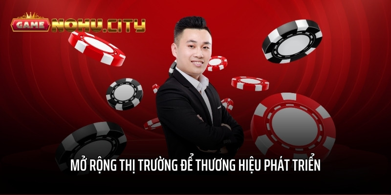 Mở rộng thị trường để thương hiệu phát triển