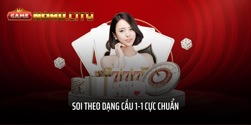 Soi theo dạng cầu 1-1 cực chuẩn