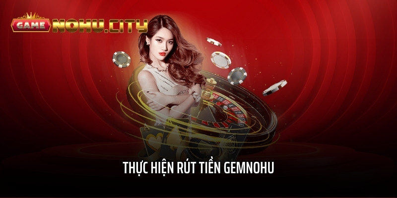 Thực hiện rút tiền GEMNOHU