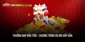 Thưởng nạp đầu tiên - Chương trình ưu đãi hấp dẫn